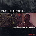 Have Mercy on the groove, Pat Leacock