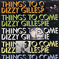 Gillespie,Dizzy Things To Come 33RPM