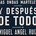 y despu�s de todo canciones de Miguel Angel Ruiz 1940 / 2001,  Las Ondas Marteles