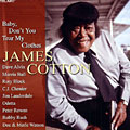Baby, don't you tear my clothes, James Cotton