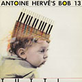 Tutti,  Bob 13 , Antoine Herv