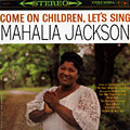Come on children, let's sing, Mahalia Jackson