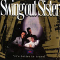 It's better to travel,  Swing Out Sister