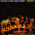 Testify ! More roots , Rough & Live Spirituals and Gospel,  The Black & White Gospel Singers