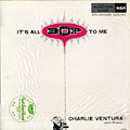 It's all bop to me, Charlie Ventura