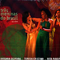trs meninas do brasil, Teresa Cristina , Rita Ribeiro , Jussara Silveira