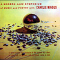 A modern jazz symposium of music and poetry with Charlie Mingus, Charles Mingus