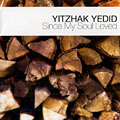Since my soul loved, Yitzhak Yedid