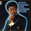 Who's making love..., Johnnie Taylor