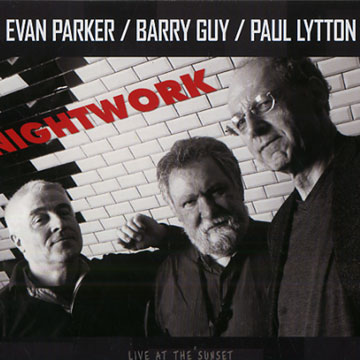 Nightwork,Barry Guy , Paul Lytton , Evan Parker