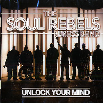Unlock your mind,  The Soul Rebels Brass Band
