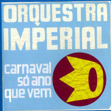 Carnaval so ano que vem, Orquestra Imperial