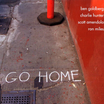 Go home,Ben Goldberg