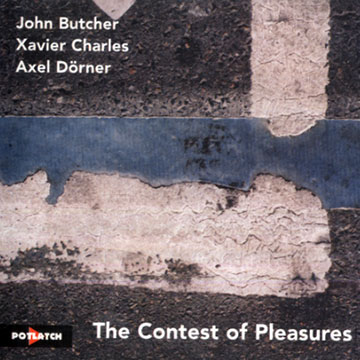 The contest of pleasures,John Butcher , Xavier Charles , Axel Dorner