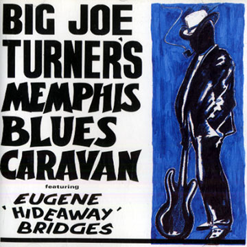 Big Joe Turner and the Memphis Blues Caravan,Big Joe Turner