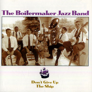 Don't give up the ship,  The Boilermaker Jazz Band