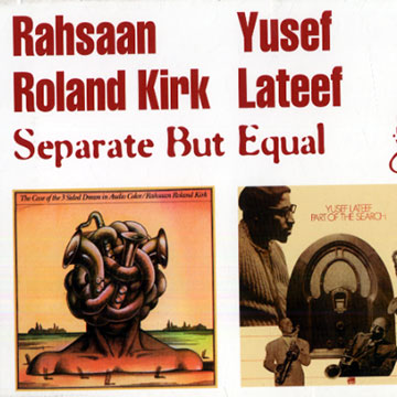 Separate but equal,Roland Rahsaan Kirk , Yusef Lateef