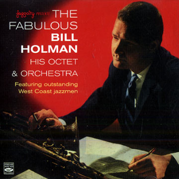 The fabulous Bill Holman - His Octet & Orchestra,Bill Holman