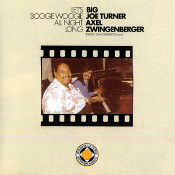 Let's boogie woogie all night long,Big Joe Turner , Axel Zwingenberger