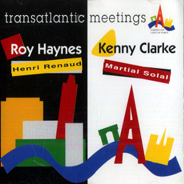 Transatlantic meetings,Kenny Clarke , Roy Haynes
