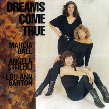 Dreams come true,Marcia Ball , Lou Ann Barton , Angela Strehli