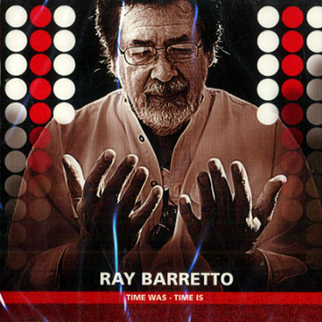 Time was -time is,Ray Barretto