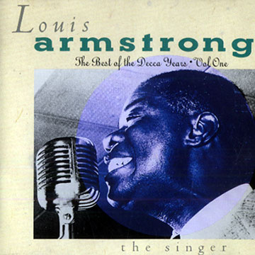 The best of the Decca years.Vol one - the singer,Louis Armstrong