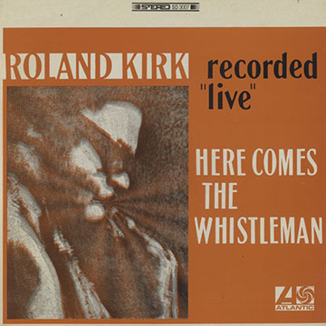Here comes The Whistleman,Roland Kirk