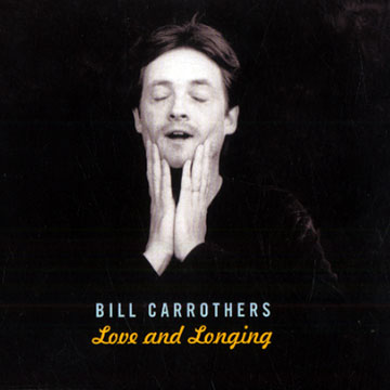 Love and longing,Bill Carrothers