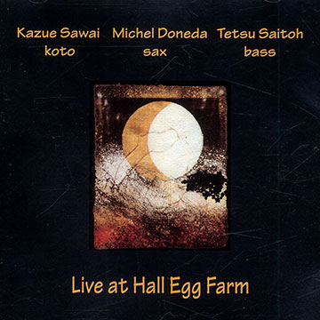 Three Day Moon: live at Hall Egg Farm,Michel Doneda , Tetsu Saitoh , Kazue Sawai