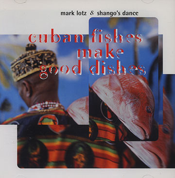 Cuban fishes make good dishes,Mark Alban Lotz ,   Shango's Dance