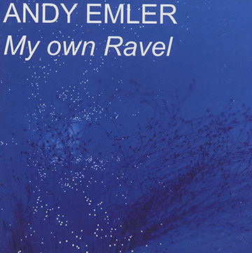 My own Ravel,Andy Emler