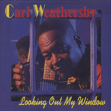 Looking out my window,Carl Weathersby