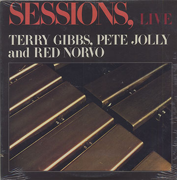 SESSIONS, LIVE,Terry Gibbs , Pete Jolly , Red Norvo