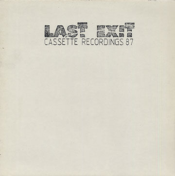 Last Exit Cassette Recording 87,Peter Brotzmann , Shannon Jackson , Bill Laswell , Sonny Sharrock