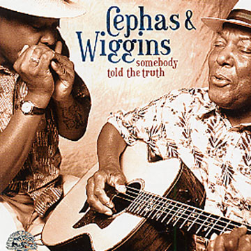 Somebody Told me the Truth,John Cephas , Phil Wiggins