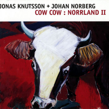 Cow Cow : Norrland II,Jonas Knutsson , Johan Norberg