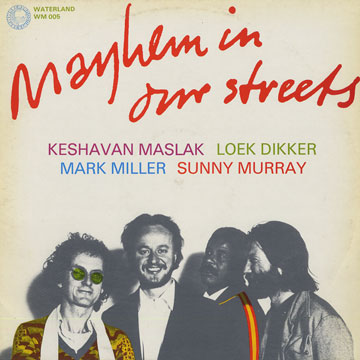 Mayhem In Our Streets,Loek Dikker , Keshavan Maslak , Mark Miller , Sunny Murray