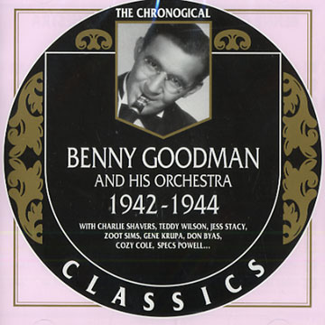 Benny goodman and his orchestra 1942 - 1944, Benny Goodman