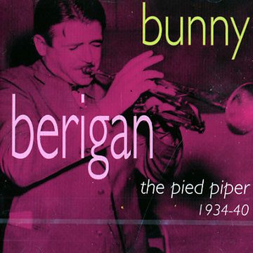 The pied piper 1934-40,Bunny Berigan
