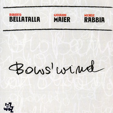 Bow's wind,Roberto Bellatalla , Giovanni Maier , Michele Rabbia