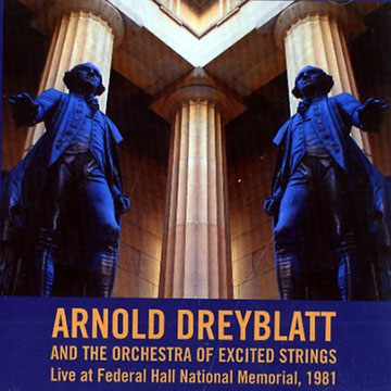Live at Federal Hall National Memorial, 1981,Arnold Dreyblatt ,  The Orchestra Of Exited Strings