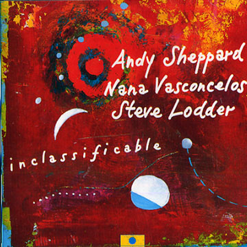 Inclassificable,Steve Lodder , Andy Sheppard , Nana Juvenal Vasconcelos