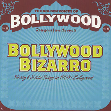 The Golden Voices of Bollywood - Vol. 6 - Bollywood Bizarro,Asha Bhosle , Geeta Dutt , Kishore Kumar , Talat Mahmood , Lata Mangeshkar , Mohammed Rafi