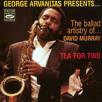 Tea for Two / George arvanitas presents...the Ballad artistry of... David Murray,Georges Arvanitas , David Murray