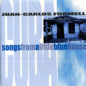 Songs from a little blue house,Juan Carlos Formell