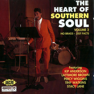The heart of Southern soul vol 2,Kip Anderson , Lattimore Brown , Stacy Lane ,  The Kelly Brothers ,  The Wallace Brothers , Johnny Truitt , Tiny Watkins , Marva Whitney , Percy Wiggins