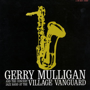And the concert jazz band at the village vanguard,Gerry Mulligan