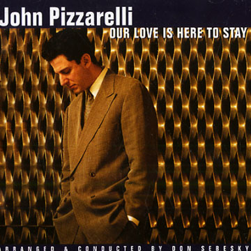 Our love is here to stay,John Pizzarelli