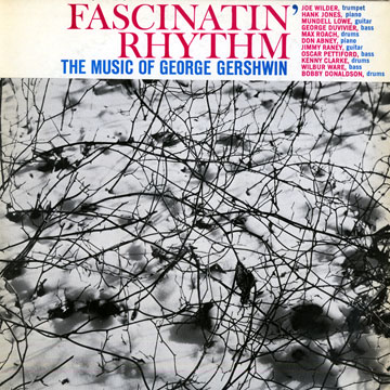 Fascinatin' rhythm; the music of George Gershwin,Don Abney , Kenny Clarke , Bobby Donaldson , George Duvivier , Hank Jones , Mundell Lowe , Oscar Pettiford , Jimmy Raney , Max Roach , Wilbur Ware , Joe Wilder